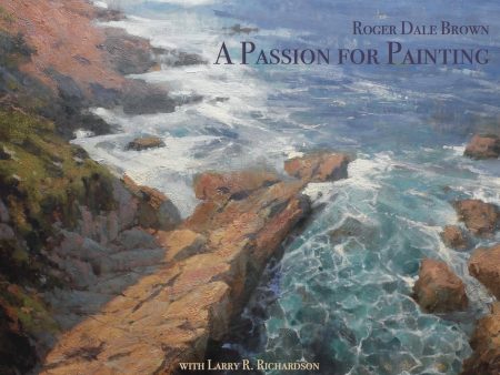 Roger Dale Brown: A Passion For Painting Hardcover Book For Cheap