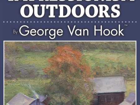 George Van Hook: How to Paint Impressionism Outdoors Fashion