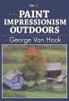 George Van Hook: How to Paint Impressionism Outdoors Fashion