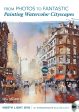 Iain Stewart: From Photos to Fantastic - Painting Watercolor Cityscapes Supply