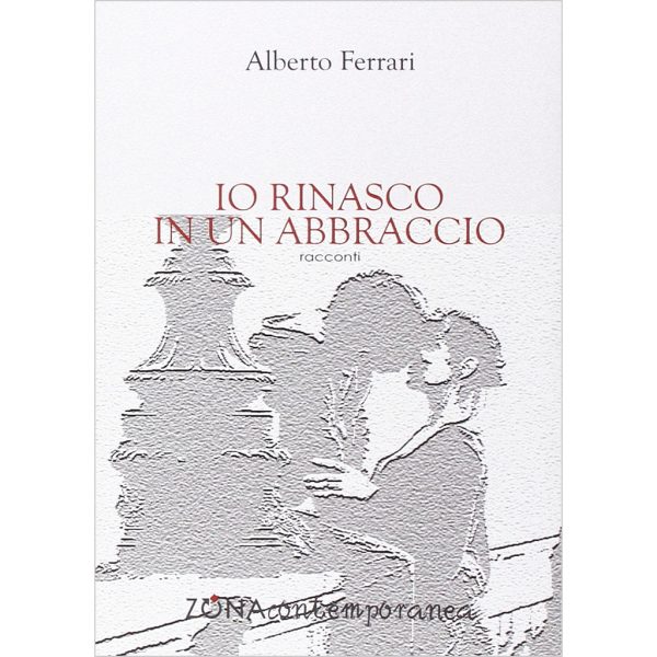 ALBERTO FERRARI - Io rinasco in un abbraccio . Book For Discount