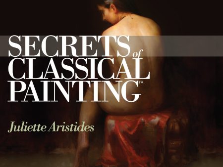 Juliette Aristides: Secrets of Classical Painting Discount